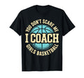 You Dont Scare Me I Coach Basketball T-Shirt - Custom Art Print Men Women