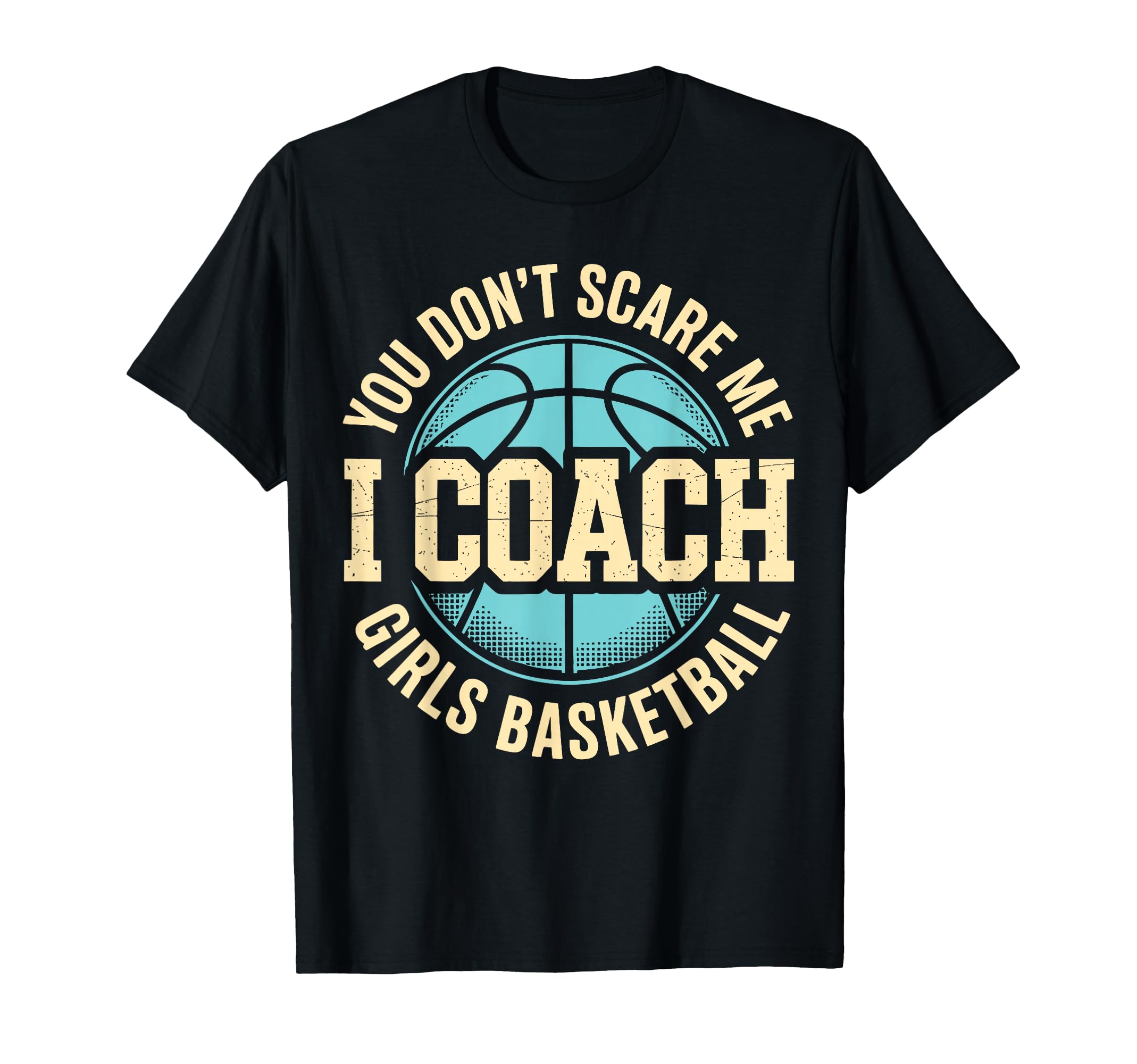 You Dont Scare Me I Coach Basketball T-Shirt - Custom Art Print Men Women