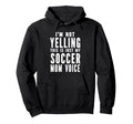 Im Not Yelling This Is Just My Soccer Hoodie - Casual Everyday Wear Unisex