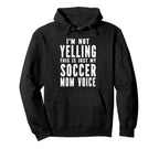 Im Not Yelling This Is Just My Soccer Hoodie - Casual Everyday Wear Unisex