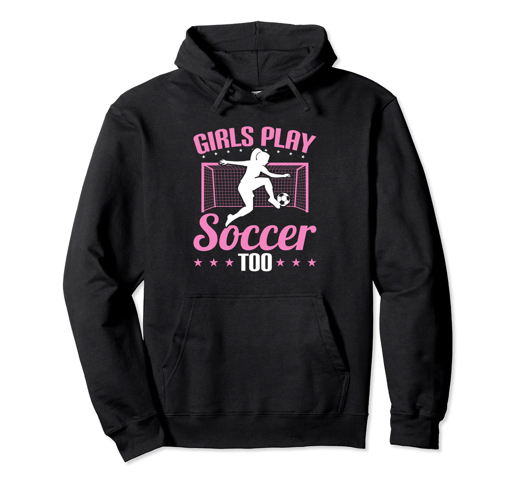 Play Soccer Too Soccer Player Sports Hoodie - Novelty Apparel for Adults