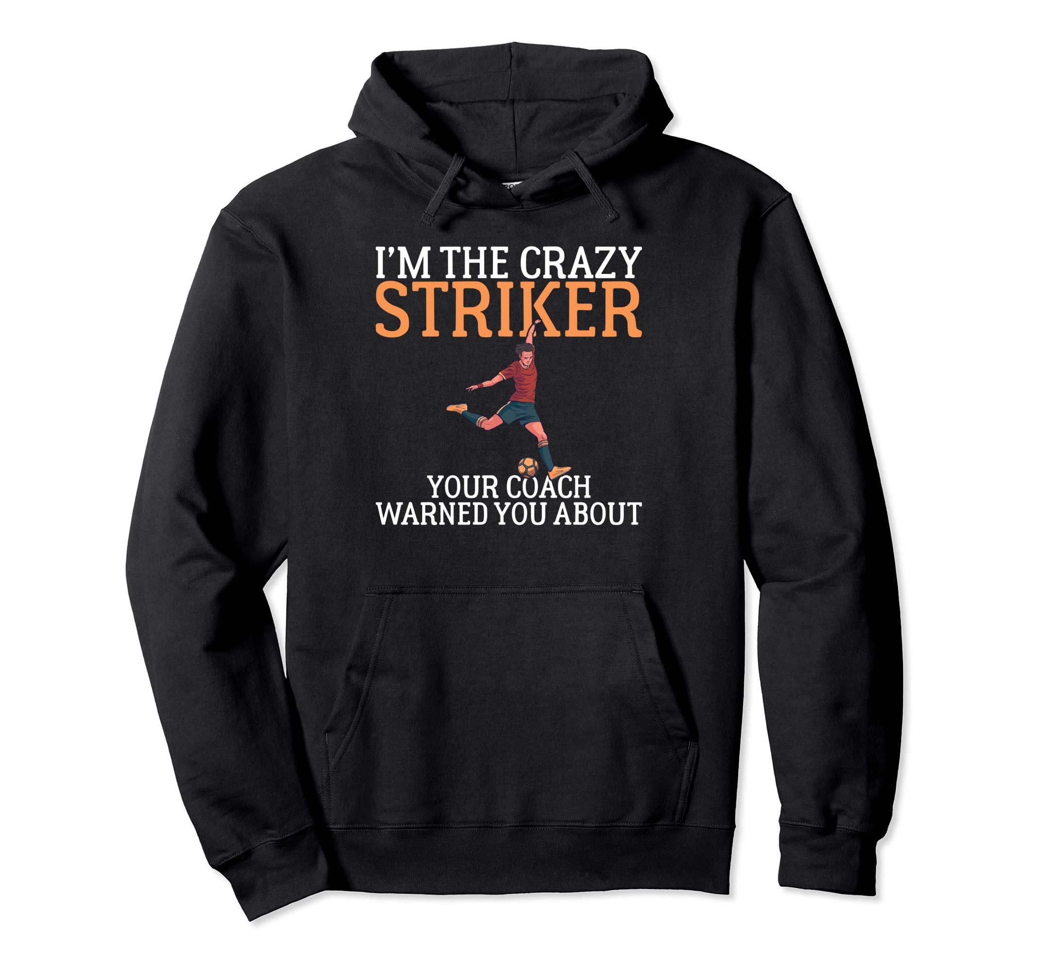 Im Crazy Striker Your Coach Warned You Hoodie - Custom Art Print Men Women