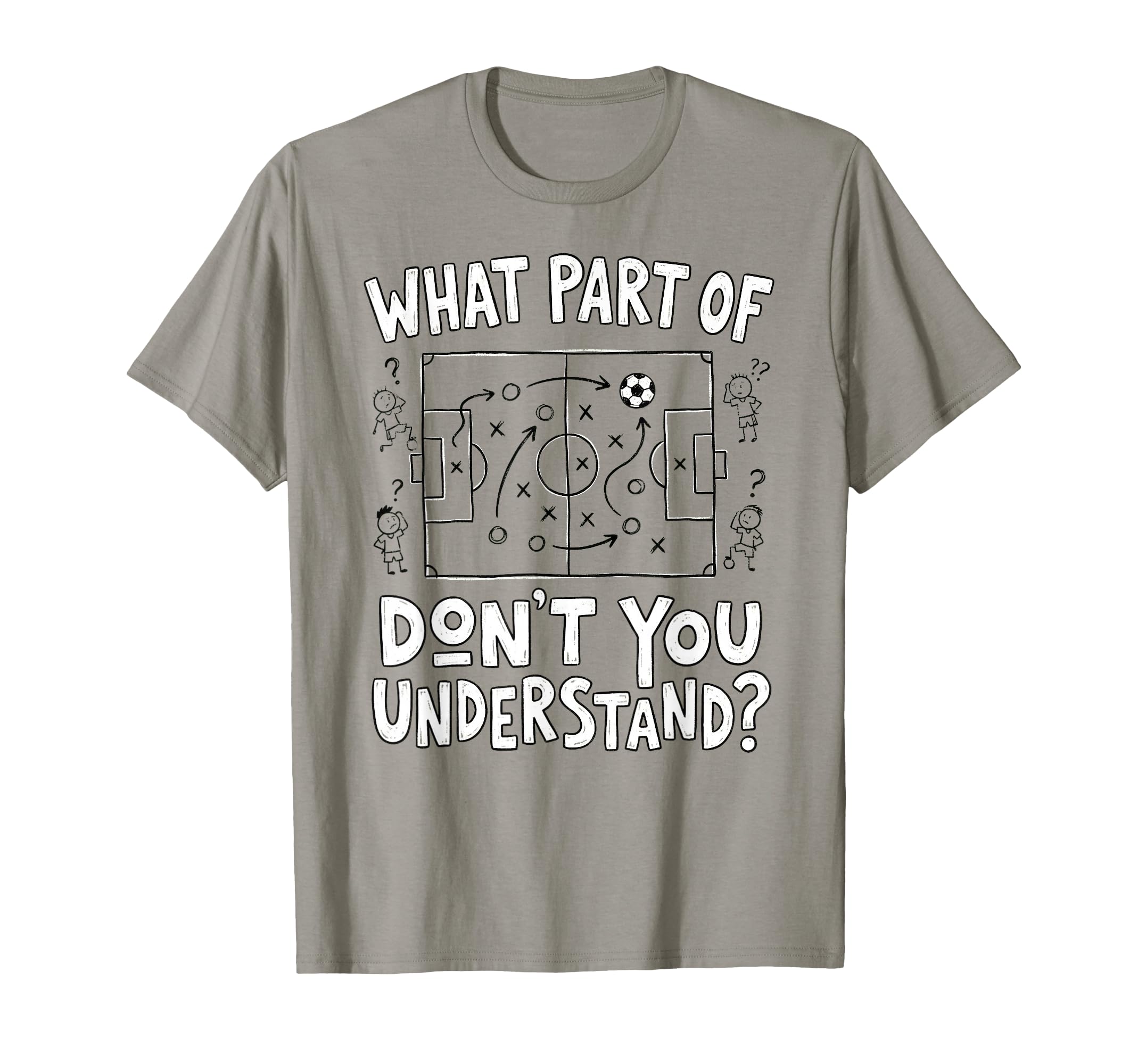 Funny What Part Soccer Dont You T-Shirt - Casual Everyday Wear for Adults