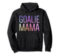 Goalie Mama Goalie Mom Lacrosse Soccer Hoodie - Novelty Apparel Unisex