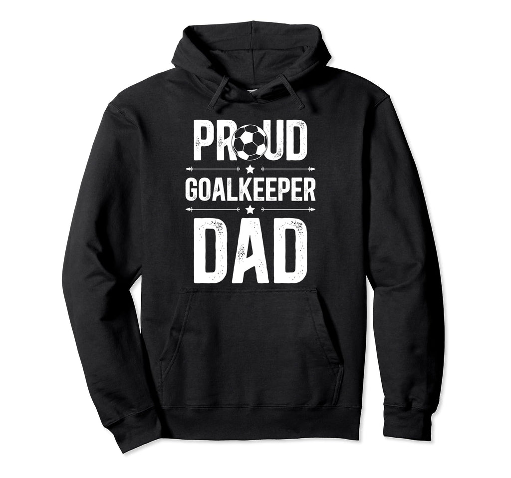 Proud Soccer Goalkeeper Dad Soccer Hoodie - Novelty Apparel for Adults