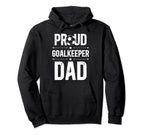 Proud Soccer Goalkeeper Dad Soccer Hoodie - Novelty Apparel for Adults