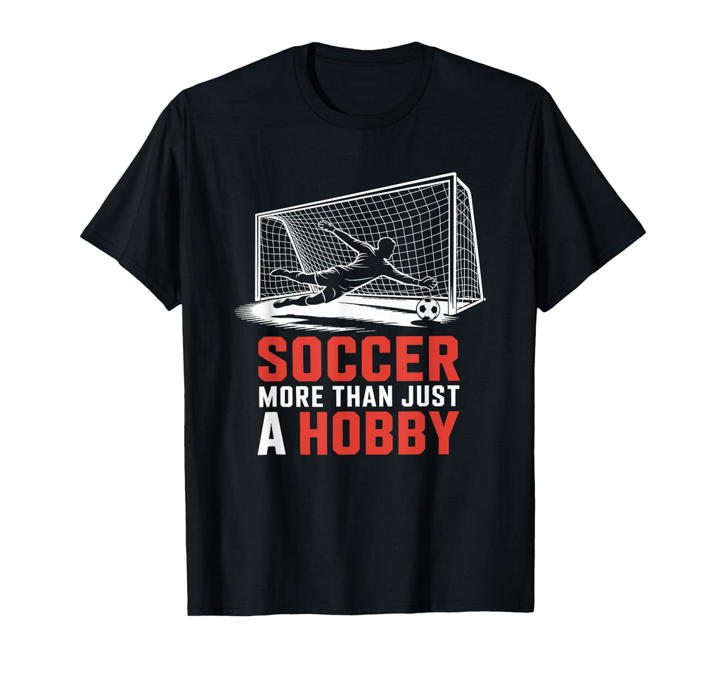 Soccer More Than Just Hobby Goal Keeper T-Shirt - Unique Graphic Men Women