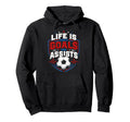 Life Is About Goals And Assists Soccer Hoodie - Graphic Print for Adults