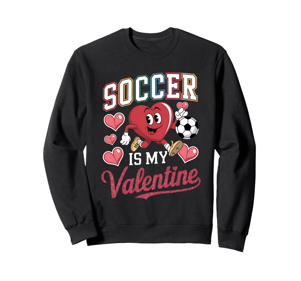 Soccer Is My Valentine Valentines Sweatshirt - Graphic Print Men Women