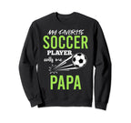 Soccer Papa My Favorite Player Sweatshirt - Novelty Apparel Men Women