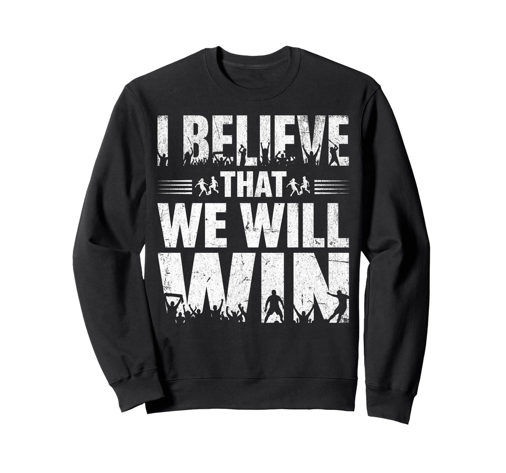 I Believe That We Will Win Soccer Sweatshirt - Trendy Graphic Men Women
