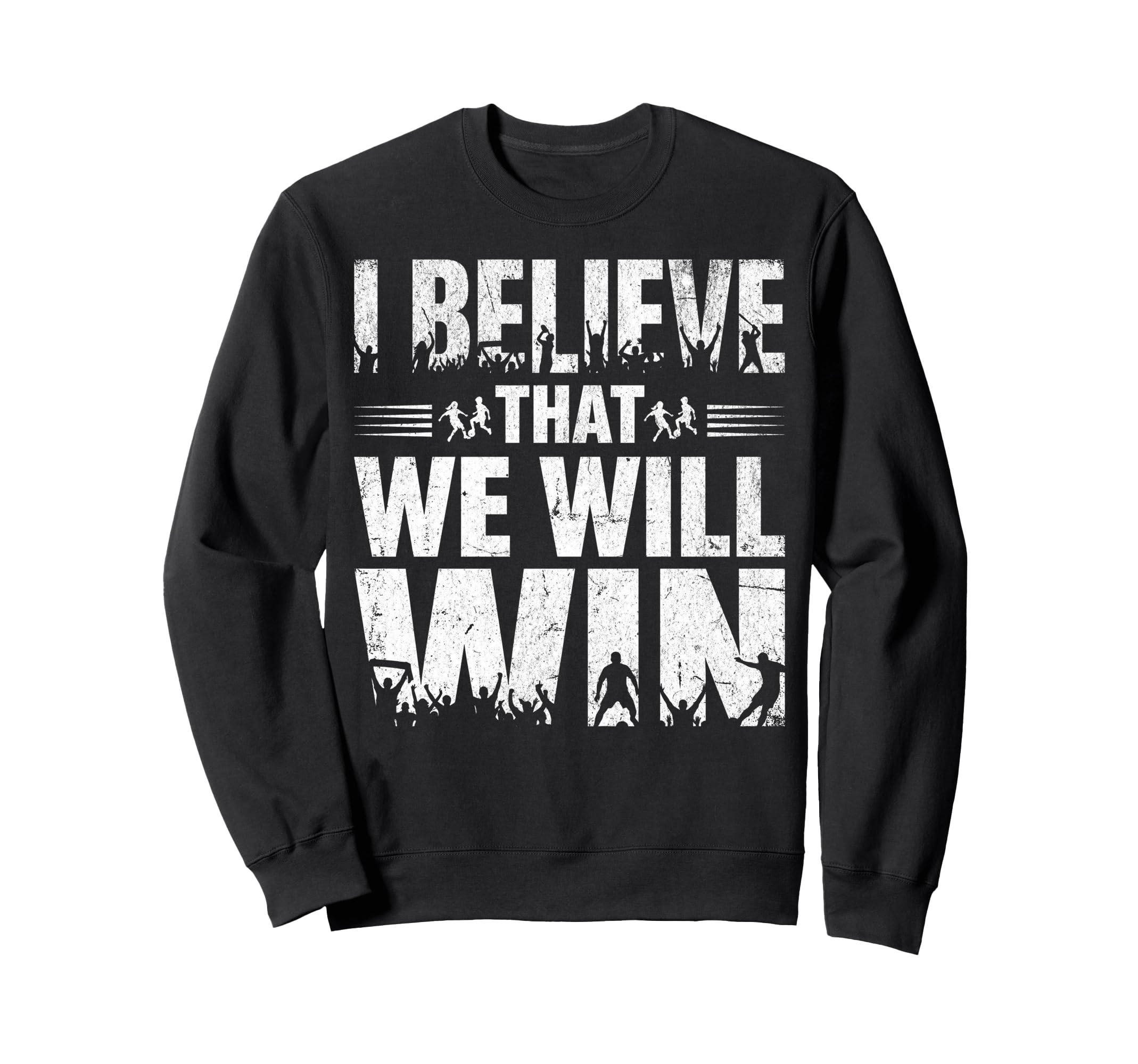I Believe That We Will Win Soccer Sweatshirt - Trendy Graphic Men Women