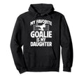 My Daughter Soccer Goalie Dad Soccer Hoodie - Casual Everyday Wear Unisex