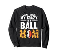 Cant Hide My Crazy Im Ball Mom Sweatshirt - Casual Everyday Wear Men Women