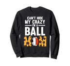 Cant Hide My Crazy Im Ball Mom Sweatshirt - Casual Everyday Wear Men Women