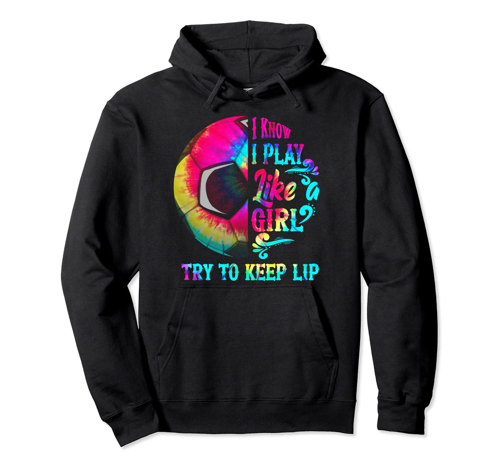 I Know I Play Like Soccer Tie Dye Hoodie - Fun Novelty Design for Adults