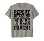 Repeat After Me Yes Coach Funny Sport Gifts T-Shirt - Trendy Graphic Unisex