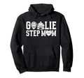Ice Hockey Goalie Step Mom Hockey Hoodie - Aesthetic Graphic for Adults