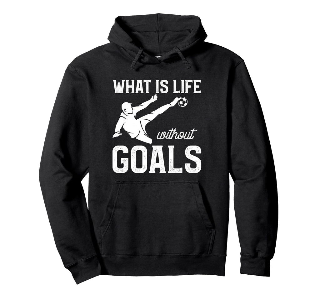 What Is Life Without Goals Sports Hoodie - Aesthetic Graphic Men Women