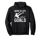 What Is Life Without Goals Sports Hoodie - Aesthetic Graphic Men Women