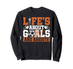 Life Is About Goals And Assists Sweatshirt - Fun Novelty Design Unisex