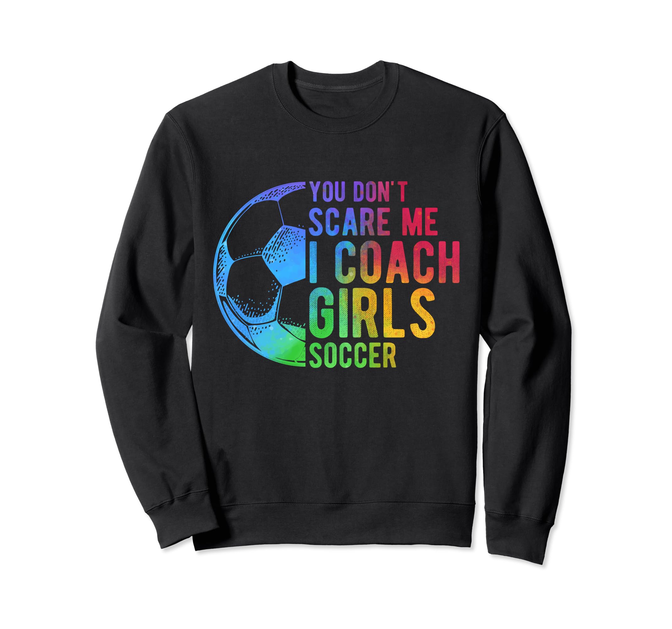 You Dont Scare Me I Coach Soccer Sweatshirt - Graphic Print for Adults