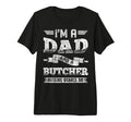 Im Dad And Butcher Nothing Scares Me T-Shirt - Novelty Apparel for Adults