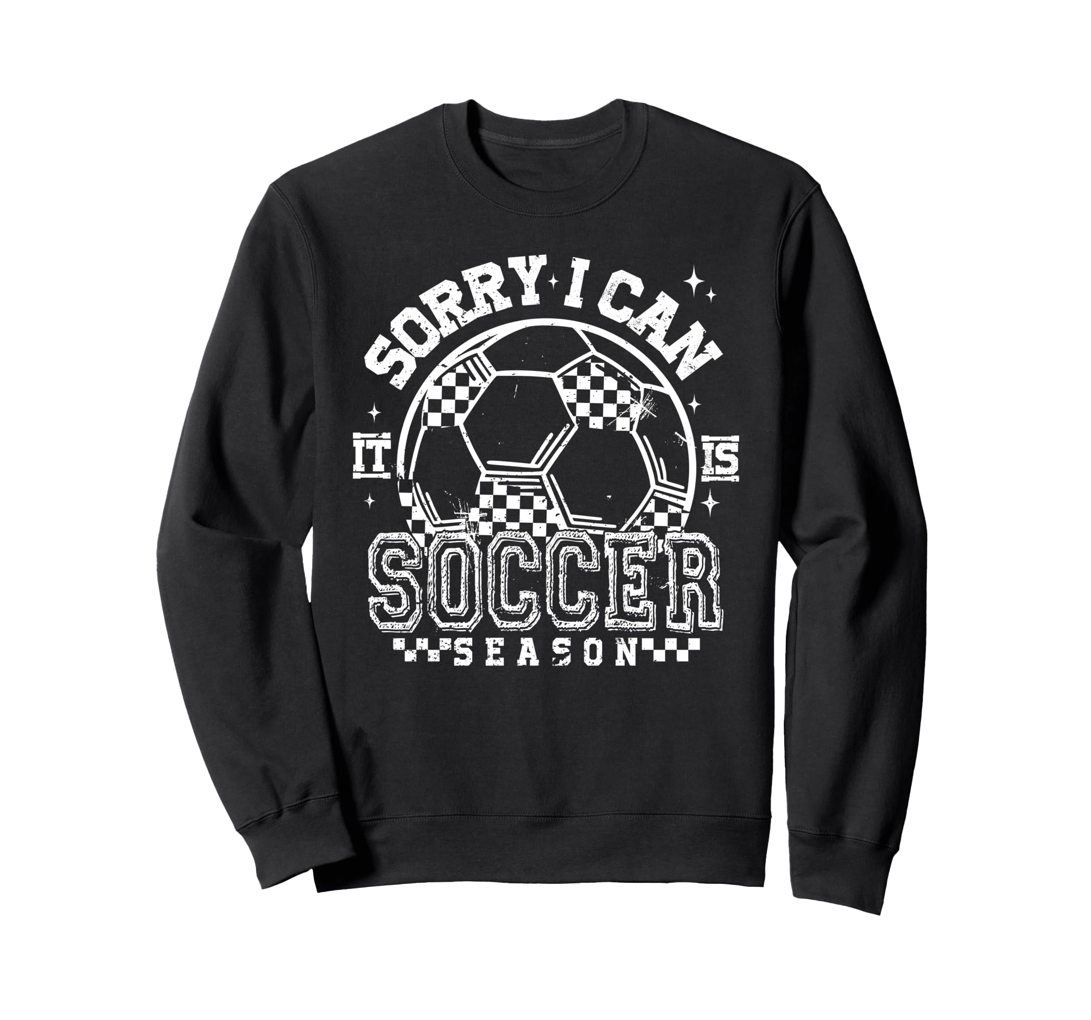 Sorry I Cant Its Soccer Season Sweatshirt - Novelty Apparel Men Women