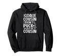 Hockey Goalie Cousin Funny Ice Hockey Hoodie - Graphic Print for Adults