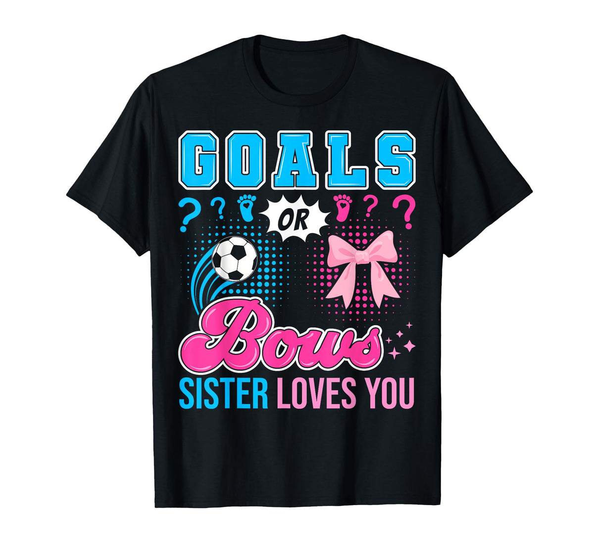 Goals Or Bows Sister Loves You Gender T-Shirt - Novelty Apparel Men Women