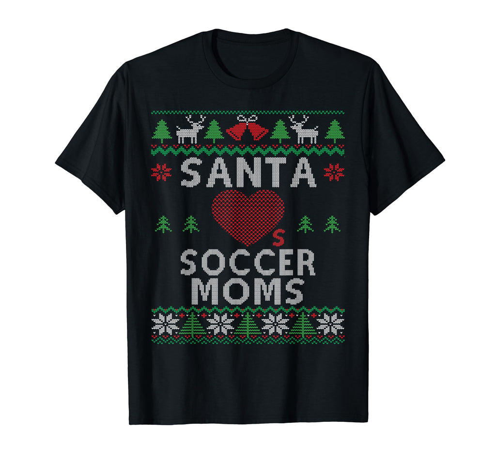 Santa Loves Soccer Moms Funny Ugly T-Shirt - Novelty Apparel Unisex