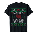 Santa Loves Soccer Moms Funny Ugly T-Shirt - Novelty Apparel Unisex