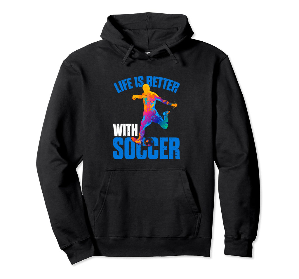 Life Is Better Soccer Sport Hoodie - Streetwear Style Unisex