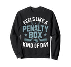 Feels Like Penalty Box Kind Day Sweatshirt - Trendy Graphic for Adults