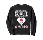 My Favorite Goalie Calls Me Mom Mother Sweatshirt - Graphic Print Unisex