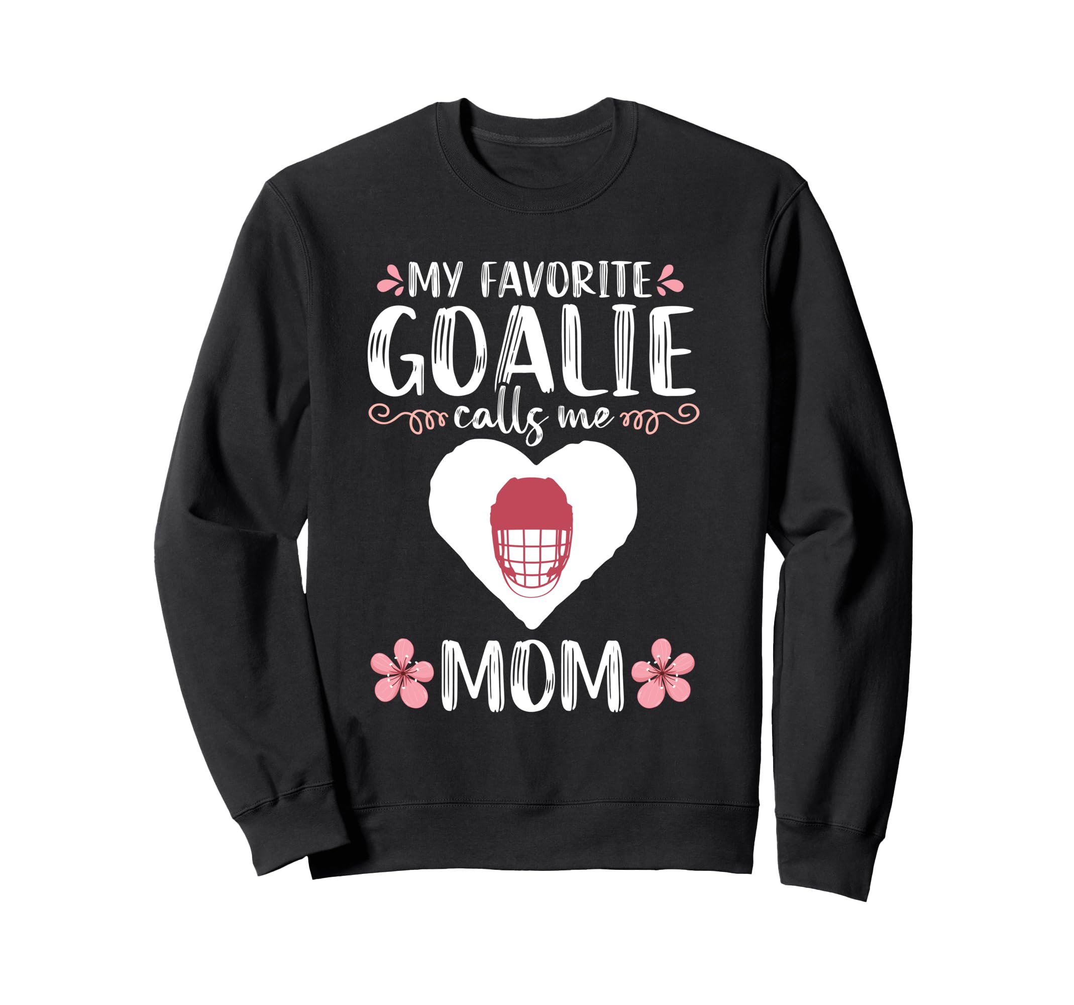 My Favorite Goalie Calls Me Mom Mother Sweatshirt - Graphic Print Unisex