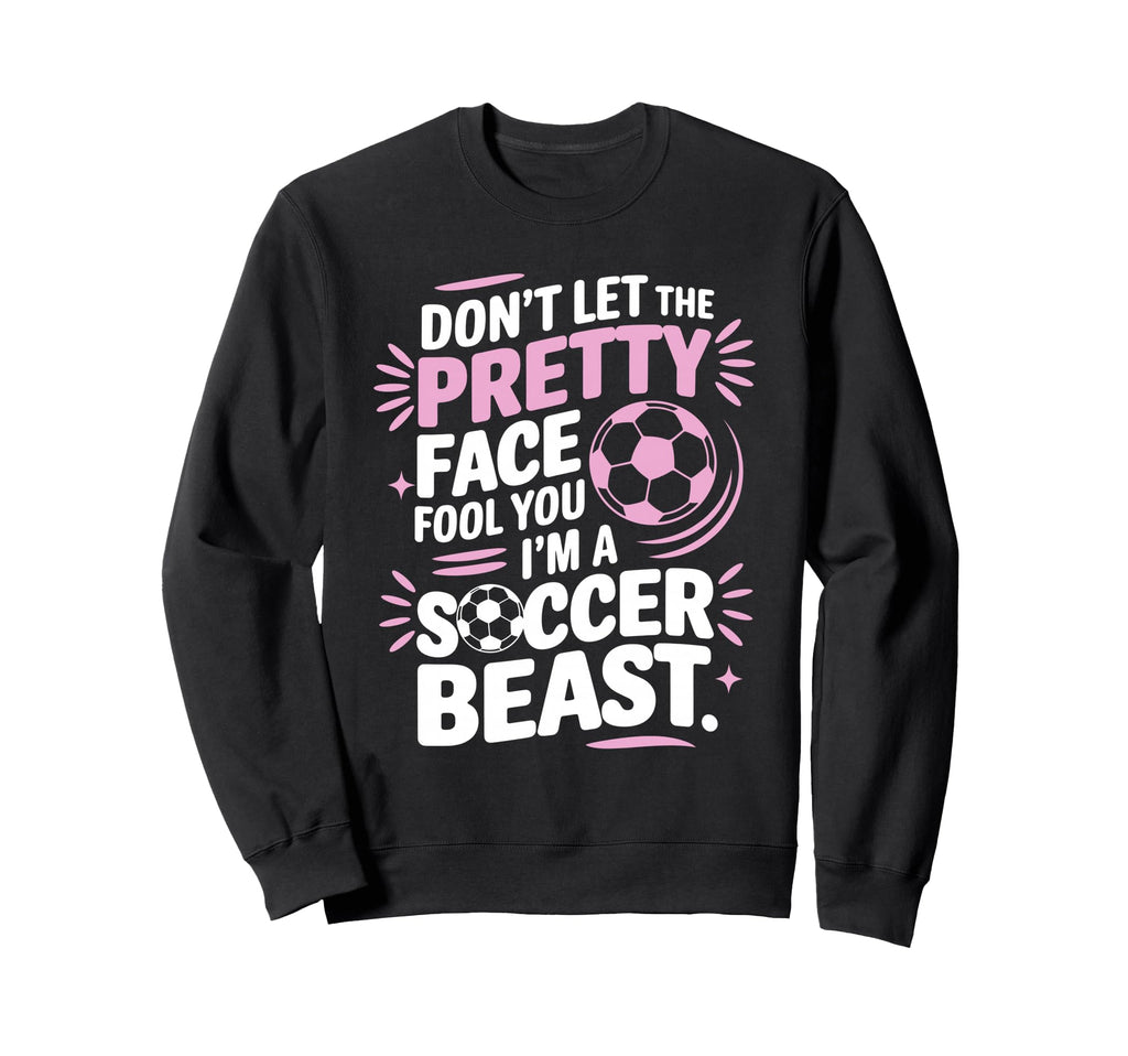 Dont Let Pretty Face Fool You Sweatshirt - Fun Novelty Design Men Women