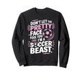 Dont Let Pretty Face Fool You Sweatshirt - Fun Novelty Design Men Women