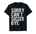 Soccer Game Soccer Bye Funny Sport T-Shirt - Streetwear Style Men Women