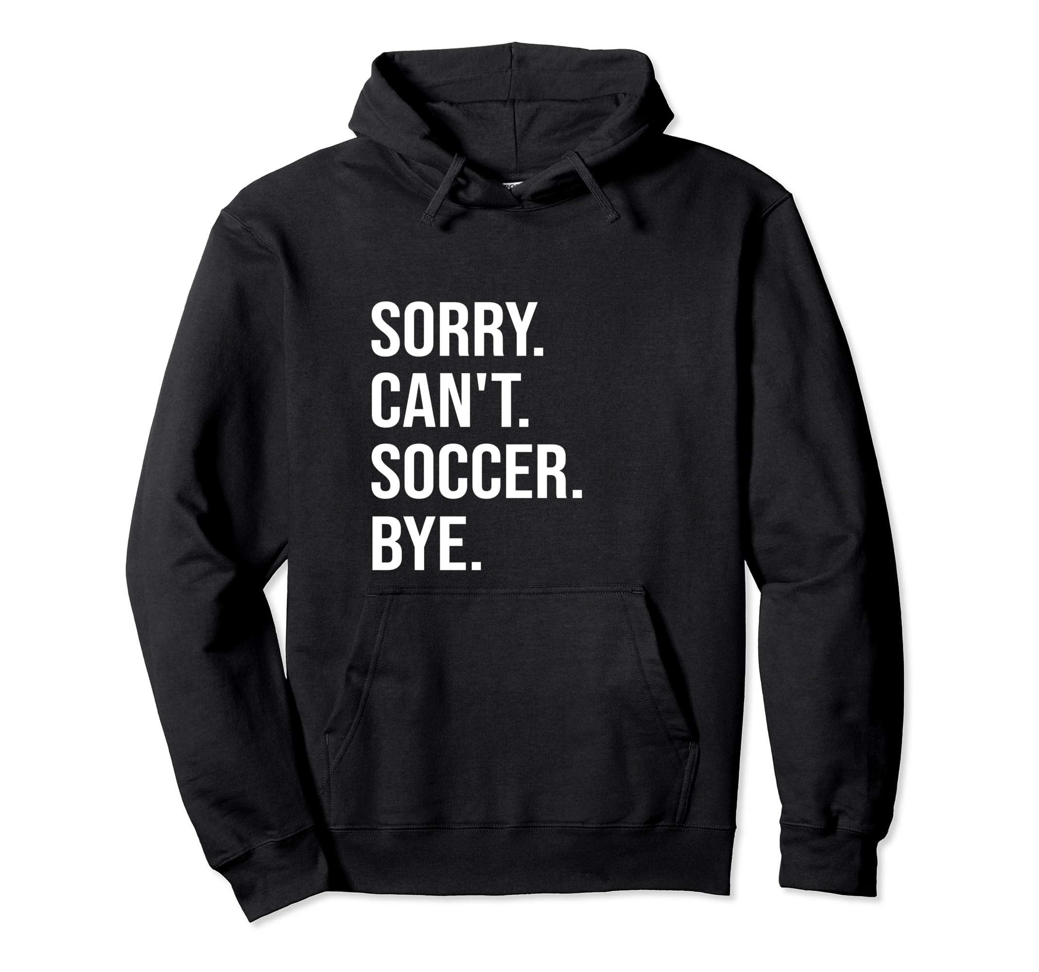Sorry Cant Soccer Bye Sports Game Team Hoodie - Streetwear Style Men Women