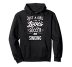 Just Who Loves Soccer And Singing Hoodie - Casual Everyday Wear Men Women