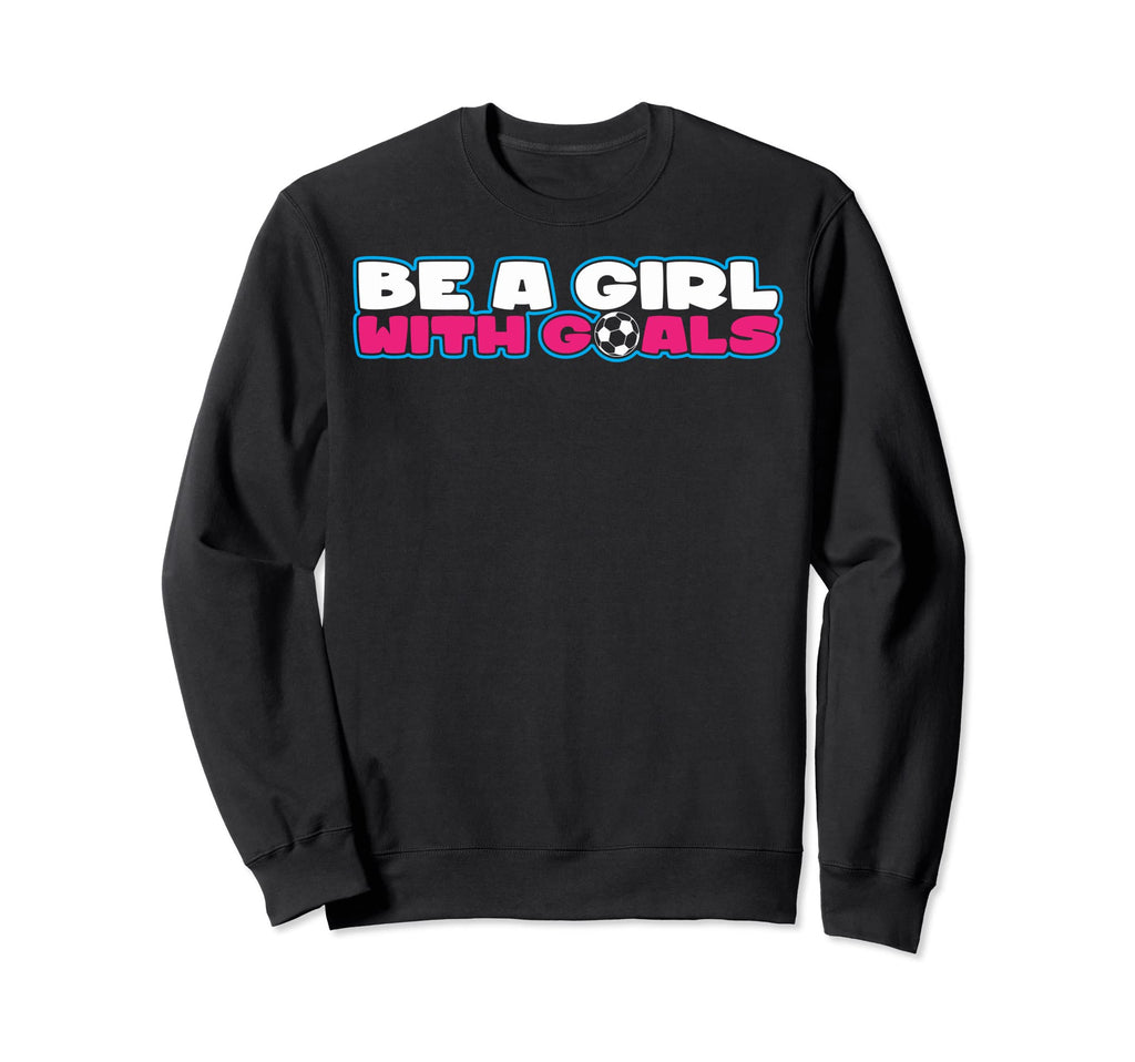 Be Goals Soccer Soccer Moms Soccer Sweatshirt - Unique Graphic Unisex