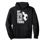My Goal Is To Deny Yours Soccer Goalie Hoodie - Trendy Graphic Unisex