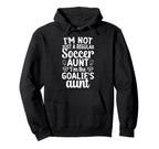Im Soccer Goalie Aunt Soccer Keeper Aunt Hoodie - Trendy Graphic for Adults