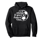 Soccer Ill Always Be Your Biggest Fan Hoodie - Aesthetic Graphic for Adults