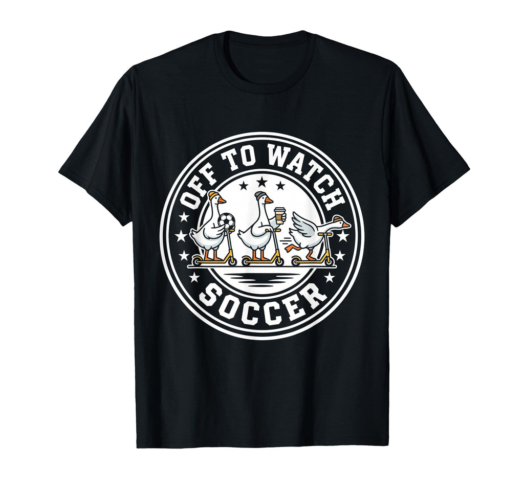 Off To Watch Soccer Silly Goose Funny T-Shirt - Unique Graphic Unisex
