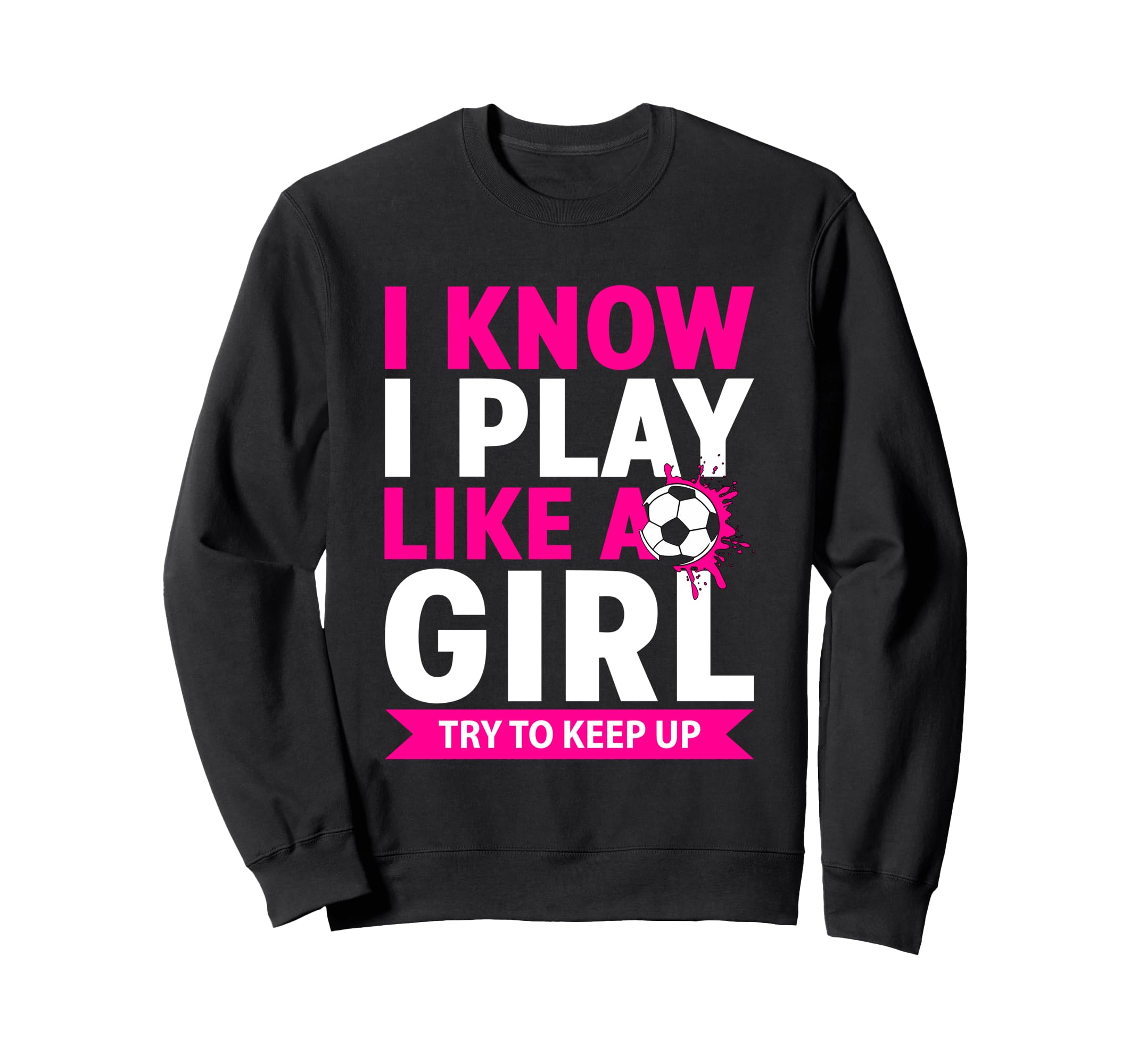 I Know I Play Like Try To Keep Sweatshirt - Casual Everyday Wear Men Women