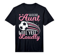 Soccer Aunt Will Yell Loudly I T-Shirt - Aesthetic Graphic for Adults