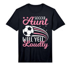 Soccer Aunt Will Yell Loudly I T-Shirt - Aesthetic Graphic for Adults