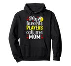 My Favorite Players Call Me Mom Softball Hoodie - Novelty Apparel Unisex